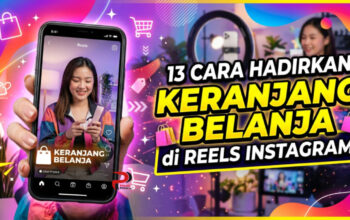 13 Cara Hadirkan Keranjang Belanja di Reels Instagram