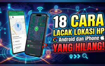 18 Cara Lacak Lokasi HP Android dan iPhone yang Hilang