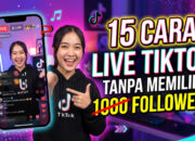 15 Cara Live TikTok Tanpa Memiliki 1000 Followers
