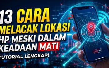 13 Cara Melacak Lokasi HP Meski dalam Keadaan Mati