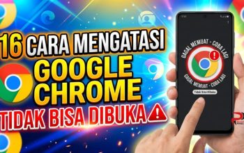 16 Cara Mengatasi Google Chrome Tidak Bisa Dibuka