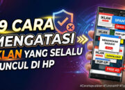 19 Cara Mengatasi Iklan yang Selalu Muncul di HP
