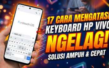 17 Cara Mengatasi Keyboard HP Vivo Ngelag