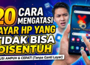 20 Cara Mengatasi Layar HP yang Tidak Bisa Disentuh