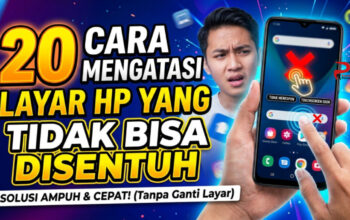 20 Cara Mengatasi Layar HP yang Tidak Bisa Disentuh