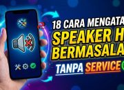 18 Cara Mengatasi Speaker HP Bermasalah Tanpa Service