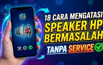 18 Cara Mengatasi Speaker HP Bermasalah Tanpa Service