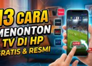 13 Cara Menonton TV di HP dari Situs dan Aplikasi