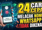 24 Cara Cepat Melacak Nomor WhatsApp Tidak Dikenal