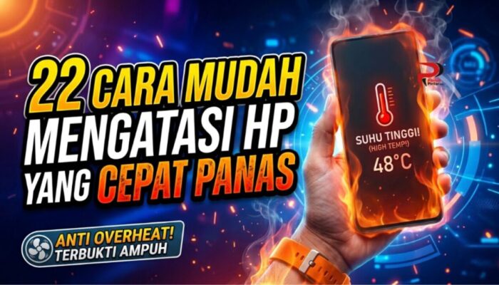 22 Cara Mudah Mengatasi HP yang Cepat Panas