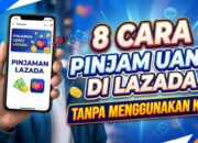 8 Cara Pinjam Uang di Lazada Tanpa KTP