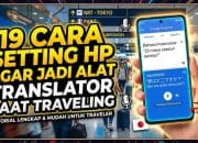 19 Cara Setting HP Agar Jadi Alat Translator Saat Traveling