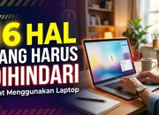 16 Hal yang Harus Dihindari Saat Menggunakan Laptop