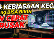14 Kebiasaan Kecil yang Bisa Bikin TV Cepat Rusak