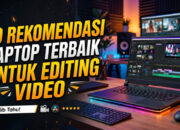 19 Rekomendasi Laptop Terbaik untuk Editing Video
