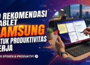 19 Rekomendasi Tablet Samsung untuk Produktivitas Kerja