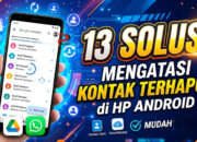 13 Solusi Mengatasi Kontak Terhapus di HP Android