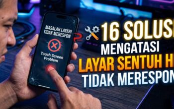 16 Solusi Mengatasi Layar Sentuh HP Tidak Merespon