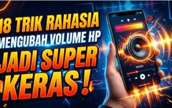 18 Trik Rahasia Mengubah Volume HP Jadi Super Keras