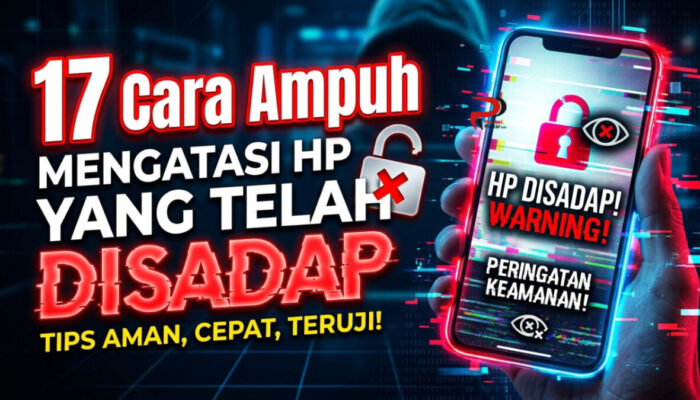 17 Cara Ampuh Mengatasi HP yang Telah Disadap