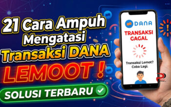 21 Cara Ampuh Mengatasi Transaksi DANA Lemot