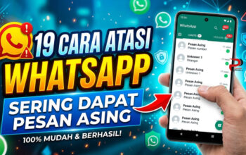 19 Cara Atasi WhatsApp Sering Dapat Pesan Asing