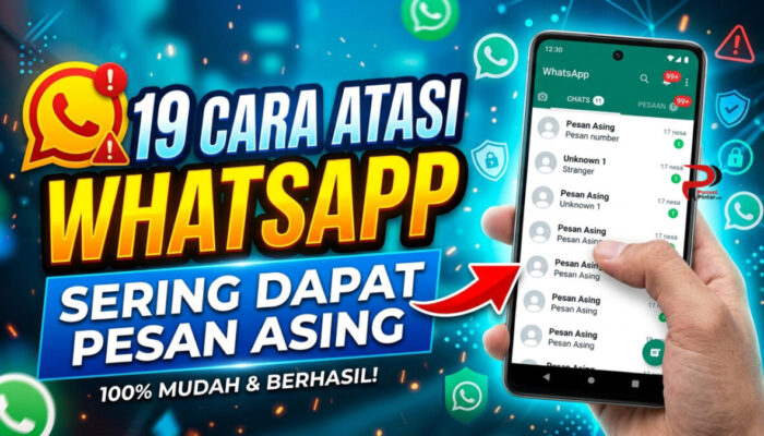 19 Cara Atasi WhatsApp Sering Dapat Pesan Asing