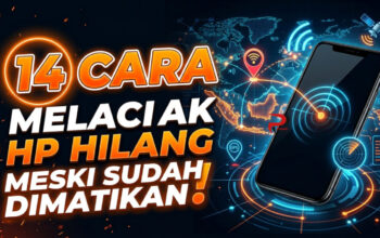 14 Cara Melacak HP Hilang Meski Sudah Dimatikan
