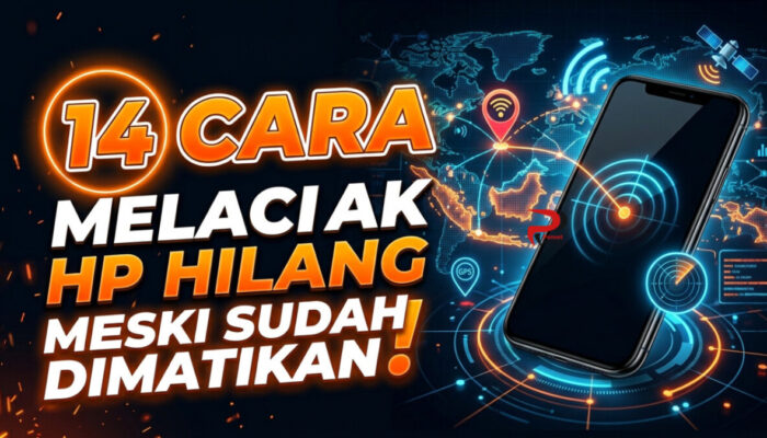 14 Cara Melacak HP Hilang Meski Sudah Dimatikan