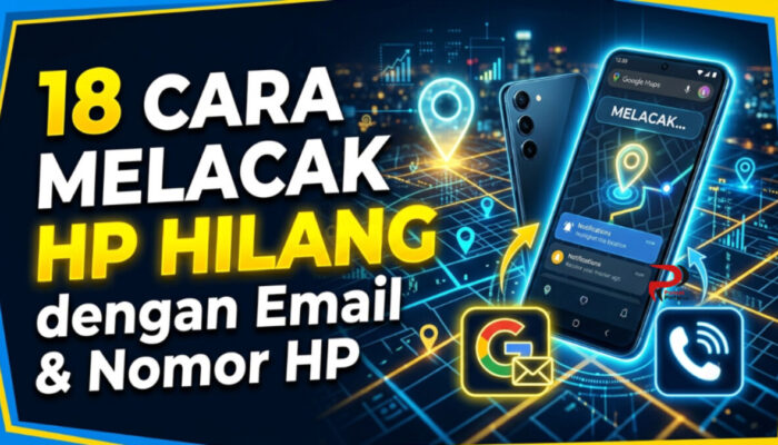 18 Cara Melacak HP Hilang dengan Email dan Nomor HP
