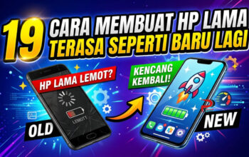 19 Cara Membuat HP Lama Terasa Seperti Baru Lagi
