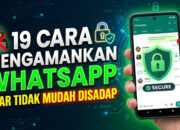 19 Cara Mengamankan WhatsApp Agar Tidak Mudah Disadap