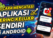 20 Cara Mengatasi Aplikasi Sering Keluar Sendiri di Android