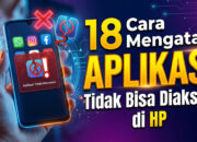 18 Cara Mengatasi Aplikasi Tidak Bisa Diakses di HP