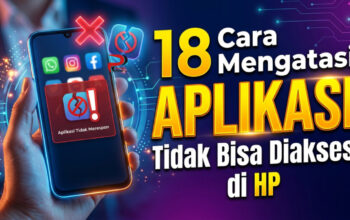 18 Cara Mengatasi Aplikasi Tidak Bisa Diakses di HP