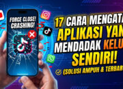 17 Cara Mengatasi Aplikasi yang Mendadak Keluar Sendiri