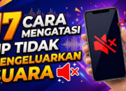 17 Cara Mengatasi HP Tidak Mengeluarkan Suara