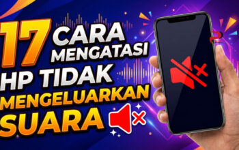 17 Cara Mengatasi HP Tidak Mengeluarkan Suara