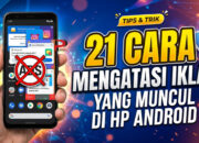 21 Cara Mengatasi Iklan yang Muncul di HP Android