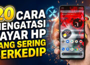 20 Cara Mengatasi Layar HP yang Sering Berkedip