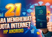 21 Cara Menghemat Kuota Internet HP Android