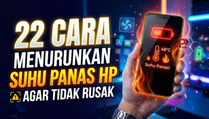 22 Cara Menurunkan Suhu Panas HP Agar Tidak Rusak