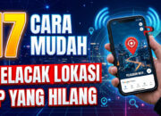 17 Cara Mudah Melacak Lokasi HP yang Hilang