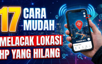 17 Cara Mudah Melacak Lokasi HP yang Hilang