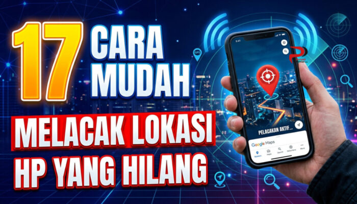 17 Cara Mudah Melacak Lokasi HP yang Hilang