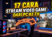 17 Cara Stream Video Game dari PC ke TV
