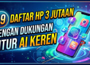 19 Daftar HP 3 Jutaan dengan Dukungan Fitur AI Keren