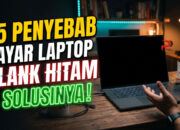 15 Penyebab Layar Laptop Blank Hitam dan Solusinya