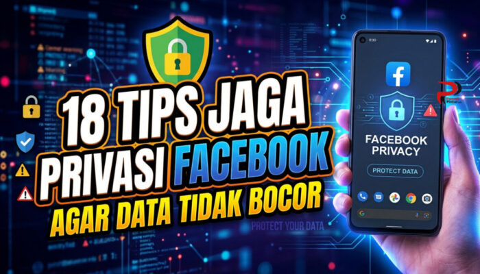 18 Tips Jaga Privasi Facebook Agar Data Tidak Bocor