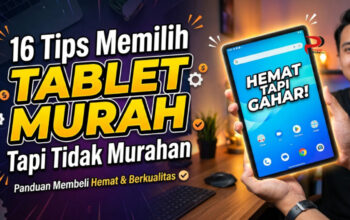 16 Tips Memilih Tablet Murah Tapi Tidak Murahan